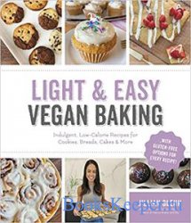 Light & Easy Vegan Baking: Indulgent, Low-Calorie Recipes for Cookies, Brea ...
