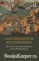 Late Byzantium Reconsidered: The Arts of the Palaiologan Era in the Mediterranean
