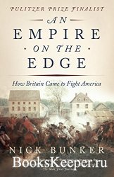 An Empire on the Edge: How Britain Came to Fight America