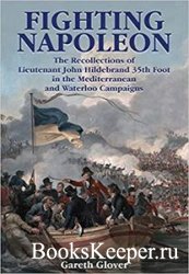 Fighting Napoleon: The Recollections of Lieutenant John Hildebrand 35th Foot in the Mediterranean and Waterloo Campaigns
