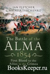 The Battle of the Alma, 1854: First Blood to the Allies in the Crimea