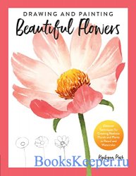 Drawing and Painting Beautiful Flowers: Discover Techniques for Creating Re ...