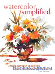 Watercolor Simplified: A Fresh Approach to Painting Better and Faster With  ...