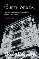 The Fourth Ordeal: A History Of The Muslim Brotherhood In Egypt, 19682018