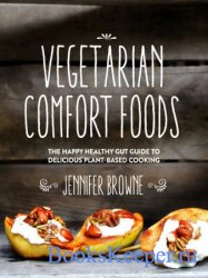 Vegetarian Comfort Foods: The Happy Healthy Gut Guide to Delicious Plant-Ba ...