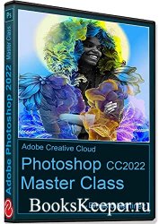 Photoshop 2022 Master Class.: The Creative World Powered by Photoshop
