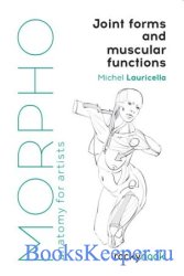 Morpho: Joint Forms and Muscular Functions: Anatomy for Artists (Morpho: Anatomy for Artists, 6)
