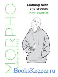 Morpho: Clothing Folds and Creases: Anatomy for Artists (Morpho Anatomy for Artists, 8)