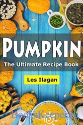 Pumpkin: The Ultimate Recipe Book