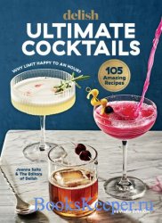 Delish Ultimate Cocktails: Why Limit Happy to an Hour? Revised Edition