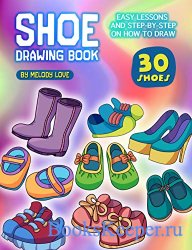 Shoe Drawing Book: Easy Lessons and Step-by-Step on How to Draw 30 Shoes