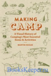 Making Camp: A Visual History of Camping's Most Essential Items and Activities