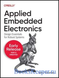 Applied Embedded Electronics: Design Essentials for Robust Systems (4th Early Release)