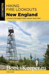 Hiking Fire Lookouts New England: A Guide to the Region's Best Lookout Tower Hikes (The Falcon Guides)