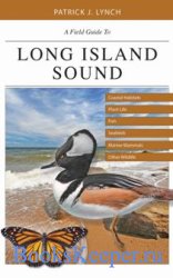 A Field Guide to Long Island Sound: Coastal Habitats, Plant Life, Fish, Seabirds, Marine Mammals, and Other Wildlife 