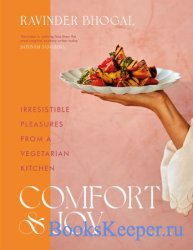 Comfort and Joy: Irresistible Pleasures from a Vegetarian Kitchen