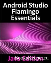 Android Studio Flamingo Essentials - Java Edition: Developing Android Apps Using Android Studio 2022.2.1 and Java