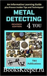 Metal Detecting 4 You: An Informative Learning Guide plus Proven Insider Tips and Techniques!