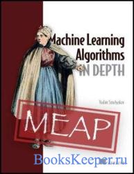 Machine Learning Algorithms in Depth (MEAP v9)
