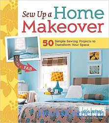 Sew Up a Home Makeover: 50 Simple Sewing Projects to Transform Your Space