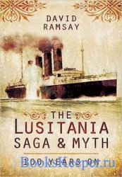 The Lusitania Saga and Myth: 100 Years On