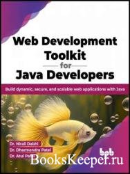 Web Development Toolkit for Java Developers: Build dynamic, secure, and scalable web applications with Java