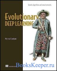 Evolutionary Deep Learning: Genetic algorithms and neural networks (Final Release)