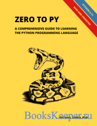 Zero to Py : A Comprehensive Guide to Learning the Python Programming Language (Updated)