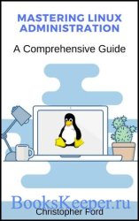 Mastering Linux Administration A Comprehensive Guide