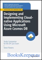 Designing and Implementing Cloud-native Applications Using Microsoft Azure Cosmos DB: Study Companion for the DP-420 Exam