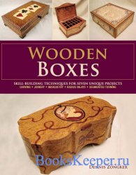 Wooden Boxes: Skill-Building Techniques for Seven Unique Projects 