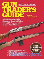 Gun Trader's Guide: A Comprehensive, Fully Illustrated Guide to Modern Collectible Firearms with Market Values, 45th Edition
