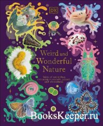 Weird and Wonderful Nature: Tales of More Than 100 Unique Animals, Plants, and Phenomena (DK Treasures)