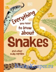 Everything You Need to Know About Snakes: And Other Scaly Reptiles (Everything You Need to Know About...), New Edition