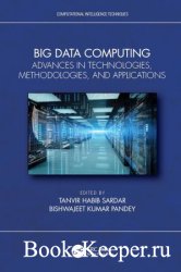 Big Data Computing: Advances in Technologies, Methodologies, and Applications