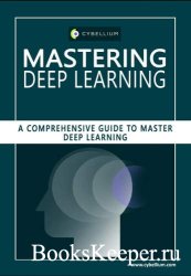 Mastering Deep Learning: A Comprehensive Guide to Master Deep Learning