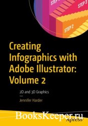Creating Infographics with Adobe Illustrator: Volume 2: 2D and 3D Graphics