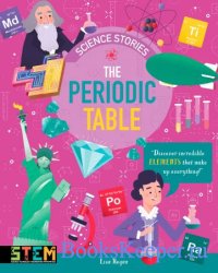 The Periodic Table: Discover Incredible Elements That Make Up Everything! (Science Stories)