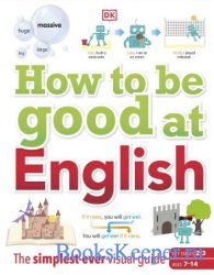 How to be Good at English: The Simplest-ever Visual Guide: Ages 7-14 (Key Stages 2-3)