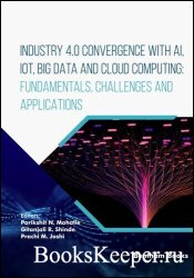 Industry 4.0 Convergence with AI, IoT, Big Data and Cloud Computing: Fundamentals, Challenges and Applications