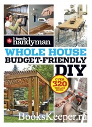 Family Handyman Whole House Budget Friendly DIY: Save Money, Save Time, Slash Household Bills