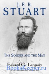 J. E. B. Stuart: The Soldier and the Man
