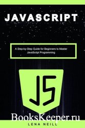 Javascript: A Step-by-Step Guide for Beginners to Master Javascript Programming