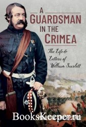 A Guardsman in the Crimea: The Life and Letters of William Scarlett