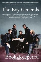 The Boy Generals: George Custer, Wesley Merritt, and the Cavalry of the Army of the Potomac: Volume 2