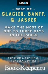 Moon Best of Glacier, Banff & Jasper: Make the Most of One to Three Days in the Parks (Travel Guide), 2nd Edition