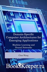 Domain-Specific Computer Architectures for Emerging Applications: Machine Learning and Neural Networks