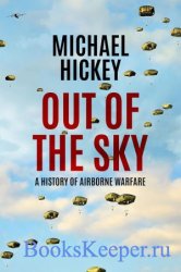 Out of the Sky: A History of Airborne Warfare (Developments in Aviation Book 2)