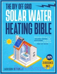 The DIY Off Grid Solar Water Heating Bible