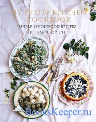 My Petite Kitchen Cookbook: Simple wholefood recipes